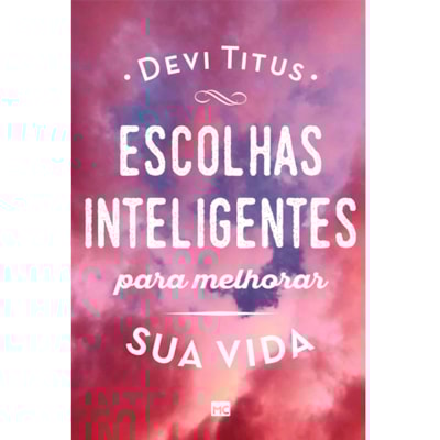 Escolhas Inteligentes para Melhorar a sua Vida | Devi Titus