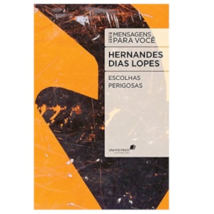 Escolhas Perigosas | Hernandes Dias Lopes