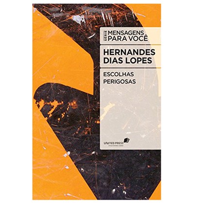 Escolhas Perigosas | Hernandes Dias Lopes