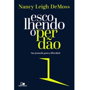 Escolhendo o perdão | Nancy Leigh DeMoss