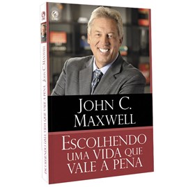 Escolhendo Uma Vida Que Vale a Pena | John C. Maxwell