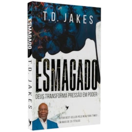 Esmagado | Deus transforma pressão em poder | T. D. Jakes