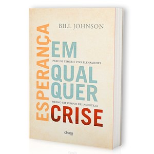 Esperança em Qualquer Crise | Bill Johnson