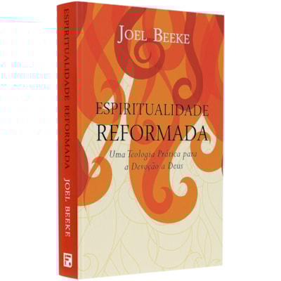 Espiritualidade Reformada | Joel Beeke