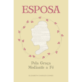 Segunda imagem do produto Esposa pela Graça Mediante a Fé | Elizabeth Charles Gomes