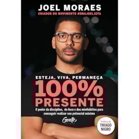 Esteja, Viva, Permaneça 100% Presente | Joel Moraes