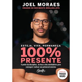Esteja, Viva, Permaneça 100% Presente | Joel Moraes