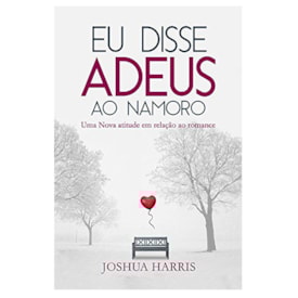 Eu disse Adeus ao Namoro | Joshua Harris