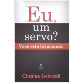 Eu, um Servo? Você Está Brincando! - Charles Swindoll
