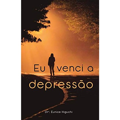 Eu Venci a Depressão | Eunice Higuchi