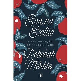 Eva No Exílio | Rebekah Merkle