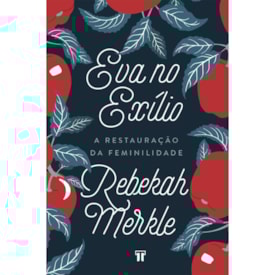 Eva No Exílio | Rebekah Merkle