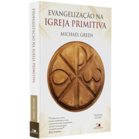 Evangelização na Igreja Primitiva | MIchael Green | 2° Edição