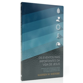 Eventos Mais Importantes da Vida de Jesus | Warren W. Wiersbe