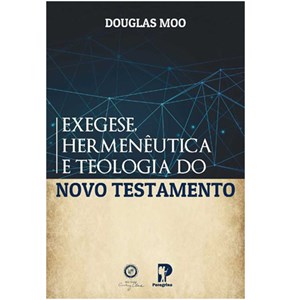 Exegese, Hermenêutica E Teologia Do Novo Testamento | Douglas Moo