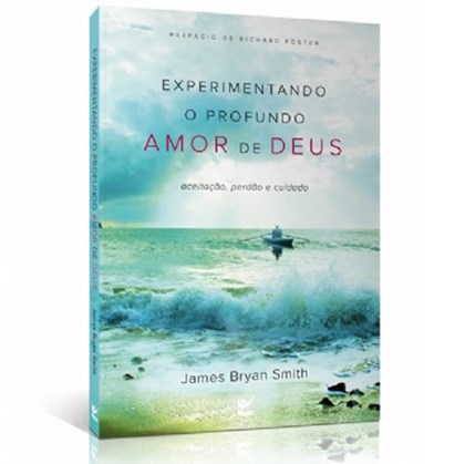 Experimentando o Profundo Amor de Deus | James Bryan Smith