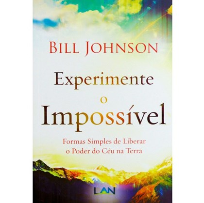 Experimente O Impossível | Bill Johnson
