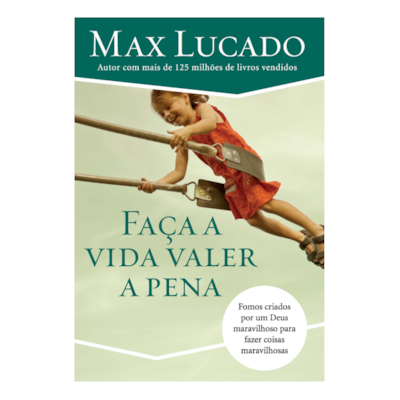 Faça A Vida Valer A Pena | Max Lucado