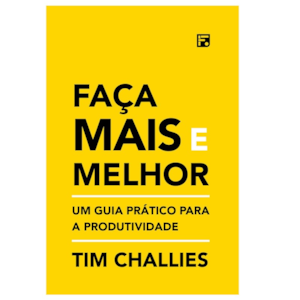 Faça Mais e Melhor | Tim Challies