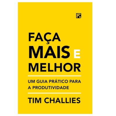 Faça Mais e Melhor | Tim Challies