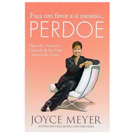Faça Um Favor a Si Mesmo... Perdoe | Joyce Meyer
