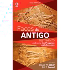Faces do Antigo Testamento | David W. Baker e Bill T. Arnold
