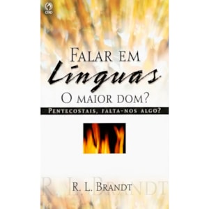 Falar em Línguas o Maior Dom? | R. L . Brandt