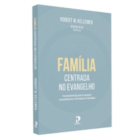 Família Centrada no Evangelho | Robert W. Kellemen
