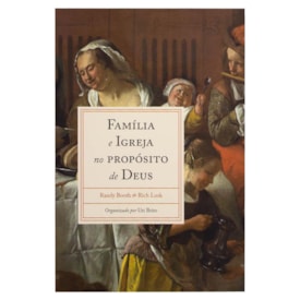 Família e Igreja no Propósito de Deus | Randy Booth e Rich Lusk