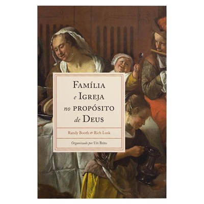 Segunda imagem do produto Família e Igreja no Propósito de Deus | Randy Booth e Rich Lusk