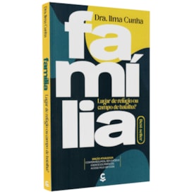 Família, Lugar de Refúgio ou Campo de Batalha? | Ilma Luci Gomes Cunha