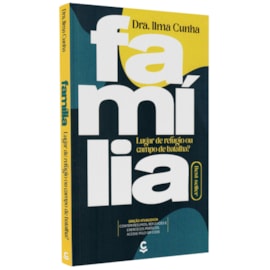 Família, Lugar de Refúgio ou Campo de Batalha? | Ilma Luci Gomes Cunha