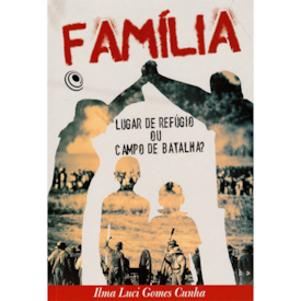 Segunda imagem do produto Família, Lugar de Refúgio ou Campo de Batalha? | Ilma Luci Gomes Cunha