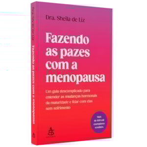 Fazendo as Pazes Com a Menopausa | Dra. Sheila de Liz
