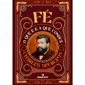 Fé, O que é e a Que Conduz |  Charles Spurgeon