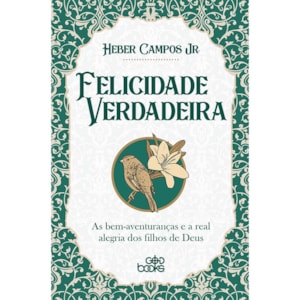 Felicidade Verdadeira | Heber Campos Jr.