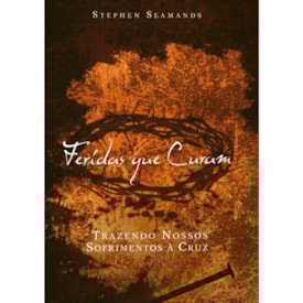 Feridas Que Curam | Stephen Seamands