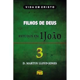 Filhos de Deus - Estudos em 1 João | Vol. 3 | D. Martyn Lloyd-Jones