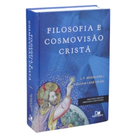 Filosofia e Cosmovisão Cristã | William Lane Craig e J. P. Moreland | 2° Edição