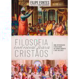 Filosofia Essencial Para Cristãos | Felipe Fontes
