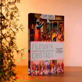 Segunda imagem do produto Filosofia Essencial Para Cristãos | Felipe Fontes