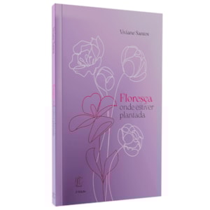 Floresça Onde Estiver Plantada | Viviane Santos