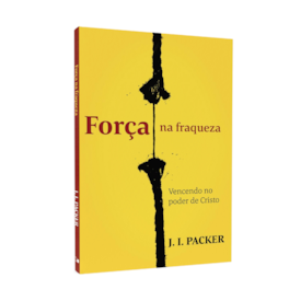 Força na Fraqueza | J. I. Packer
