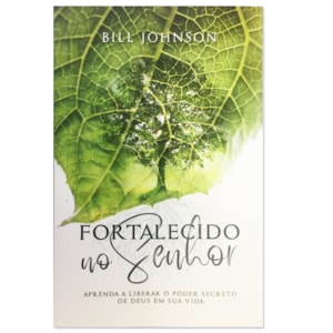 Fortalecido No Senhor | Bill Johnson