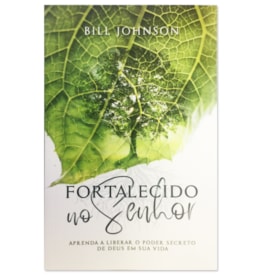 Fortalecido No Senhor | Bill Johnson
