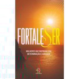 Fortaleser | Mulheres Que Inspiram com Determinação e Coragem