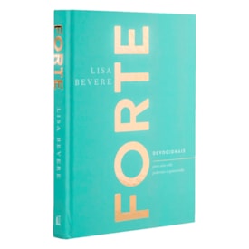 Forte | Devocionais Para Uma Vida Poderosa e Apaixonada | Lisa Bevere