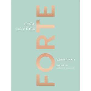 Forte: Devocionais Para Uma Vida Poderosa e Apaixonada | Lisa Bevere