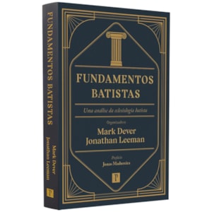 Fundamentos Batistas | Mark Dever e Jonathan Leeman
