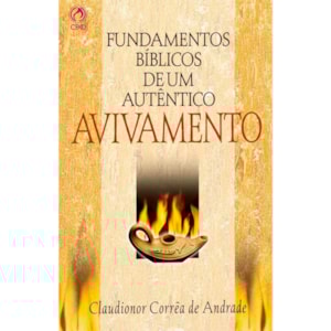 Fundamentos Bíblicos de Um Autêntico Avivamento | Claudionor Correa de Andrade